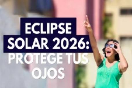 Eclipse solar 2026: Protege tus ojos